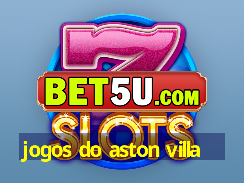 jogos do aston villa